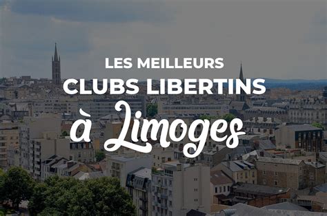 libertine limoges|Clubs libertins à Limoges : guide des lieux et espaces coquins